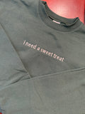 I need a sweet treat crewneck
